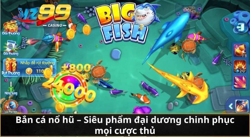 Bắn Cá Nổ Hũ - Siêu Phẩm Mới Thưởng Giá Trị Lớn Trên VZ99 2 Bắn cá nổ hũ - Siêu phẩm đại dương chinh phục mọi cược thủ