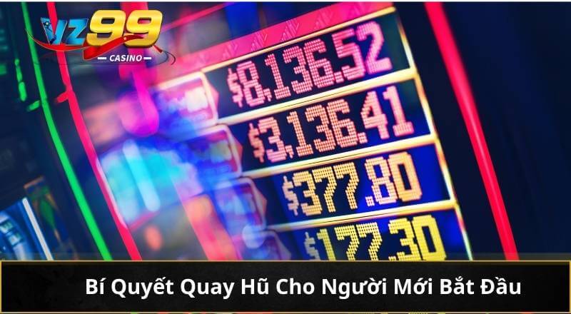Bí Quyết Quay Hũ "Bất Bại" Nổ Jackpot Thắng Lớn Tại VZ99 4 Bí Quyết Quay Hũ Cho Người Mới Bắt Đầu