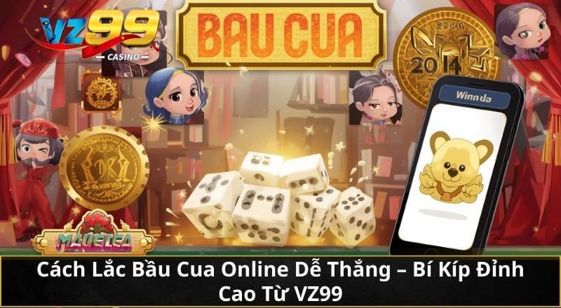 Cách Lắc Bầu Cua Online Dễ Thắng – Bí Kíp Đỉnh Cao Từ VZ99 1 Cách Lắc Bầu Cua Online Dễ Thắng – Bí Kíp Đỉnh Cao Từ VZ99