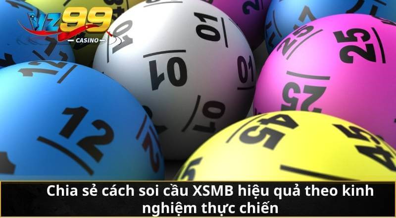 Bí Quyết Soi Cầu XSMB Chuẩn Xác Từ Kinh Nghiệm Cao Thủ VZ99 7 Chia sẻ cách soi cầu XSMB hiệu quả theo kinh nghiệm thực chiến