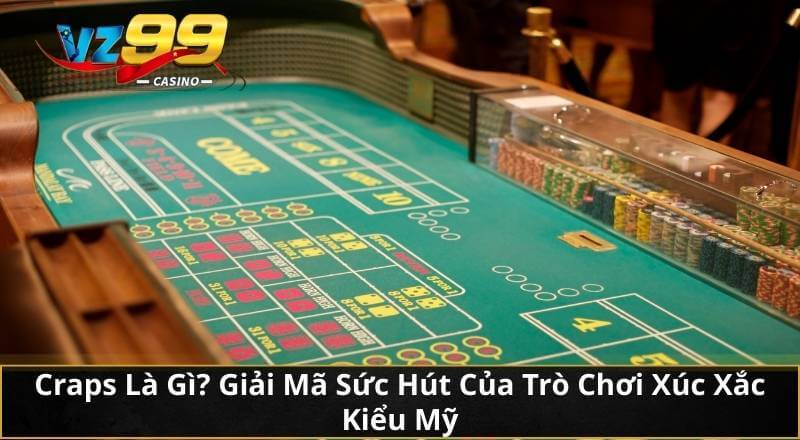 Craps – Trò Chơi Xúc Xắc 2 Hạt Đỉnh Cao Tại VZ99 Casino 2 Craps Là Gì? Giải Mã Sức Hút Của Trò Chơi Xúc Xắc Kiểu Mỹ