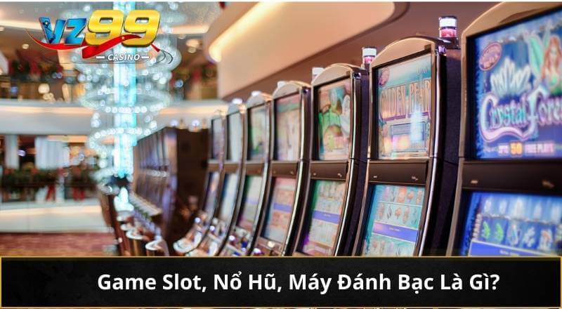 Khám Phá Top Game Slot Dễ Thắng Và Nổ Lớn Tại VZ99 2 Game Slot, Nổ Hũ, Máy Đánh Bạc Là Gì?