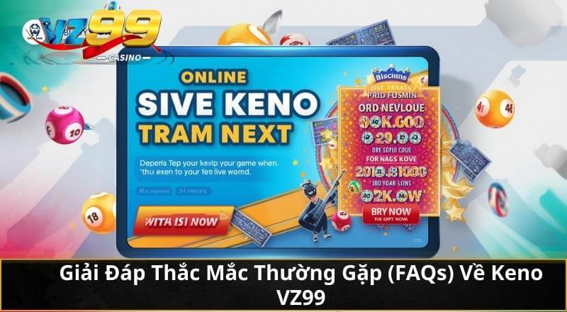 Làm Chủ Bí Quyết Chơi Keno Trực Tuyến VZ99 Giúp Thắng Lớn 6 Giải Đáp Thắc Mắc Thường Gặp (FAQs) Về Keno VZ99