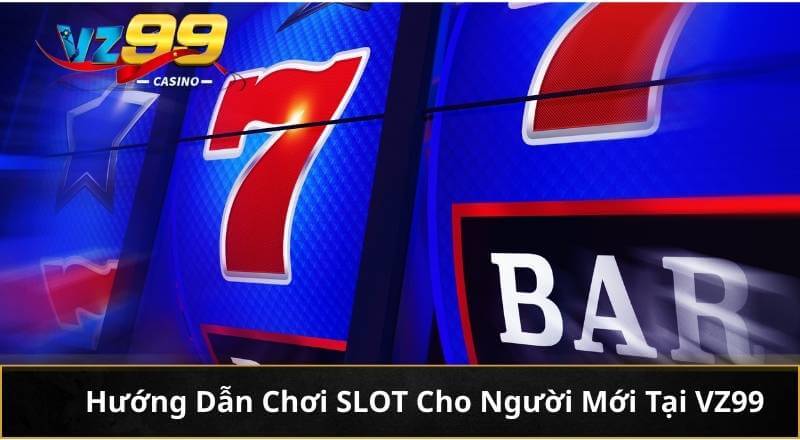 Khám Phá Top Game Slot Dễ Thắng Và Nổ Lớn Tại VZ99 5 Hướng Dẫn Chơi SLOT Cho Người Mới Tại VZ99