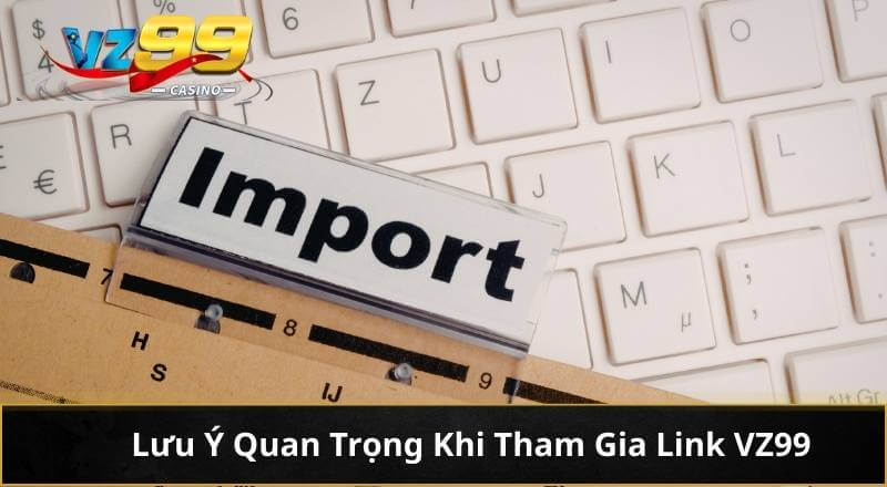Khám phá các đường Link VZ99 An Toàn Cùng Ưu Đãi Hấp Dẫn 6 Lưu Ý Quan Trọng Khi Tham Gia Link VZ99