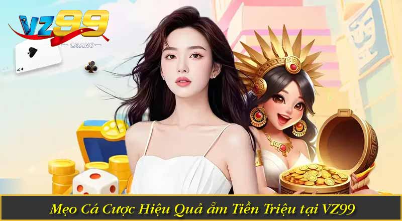 TRANG CHỦ 10 Mẹo Cá Cược Hiệu Quả ẵm Tiền Triệu tại VZ99