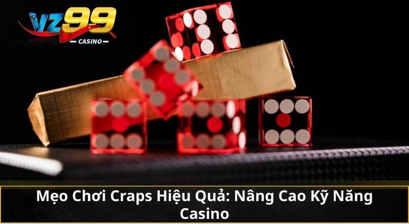 Craps – Trò Chơi Xúc Xắc 2 Hạt Đỉnh Cao Tại VZ99 Casino 5 Mẹo Chơi Craps Hiệu Quả: Nâng Cao Kỹ Năng Casino