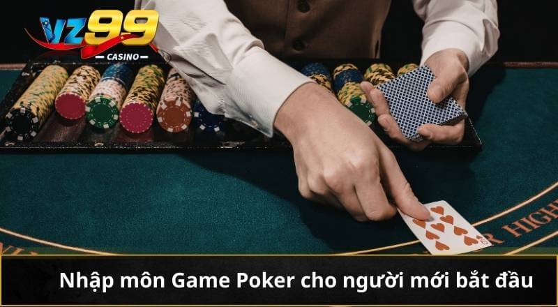 Game Poker Chơi Thế Nào? Chỉ Dẫn Chi Tiết Cho Tay Bài Chơi 6 Nhập môn Game Poker cho người mới bắt đầu