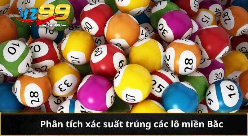 Bí Quyết Soi Cầu XSMB Chuẩn Xác Từ Kinh Nghiệm Cao Thủ VZ99 6 Phân tích xác suất trúng các lô miền Bắc