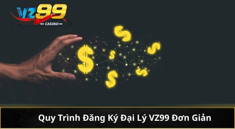 Đại Lý VZ99 – Hợp Tác Nhận Lợi Nhuận Khủng Tới 60% 7 Quy Trình Đăng Ký Đại Lý VZ99 Đơn Giản