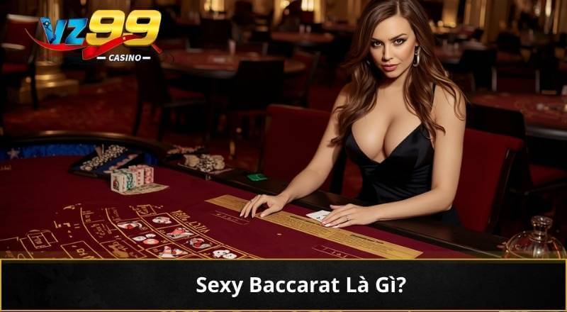 Sexy Baccarat: Game Bài Casino Trực Tuyến VZ99 Lôi Cuốn #1 15 Sexy Baccarat: Game Bài Casino Trực Tuyến VZ99 Lôi Cuốn #1