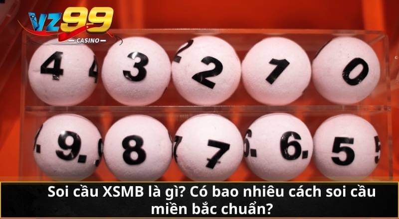 Bí Quyết Soi Cầu XSMB Chuẩn Xác Từ Kinh Nghiệm Cao Thủ VZ99 5 Soi cầu XSMB là gì? Có bao nhiêu cách soi cầu miền bắc chuẩn?