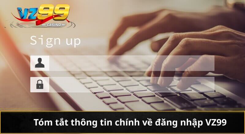 Đăng nhập VZ99 - Cẩm nang truy cập thương hiệu giải trí số 1 2 Tóm tắt thông tin chính về đăng nhập VZ99