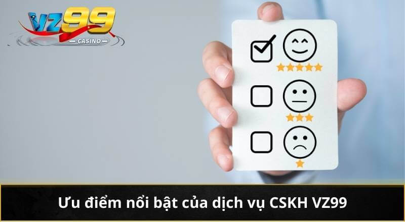 Ưu điểm nổi bật của dịch vụ CSKH VZ99
