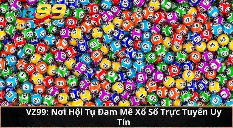 Xổ Số Trên Mạng VZ99: Cơ Hội Đổi Đời Trong Tầm Tay Mọi Người 3 VZ99: Nơi Hội Tụ Đam Mê Xổ Số Trực Tuyến Uy Tín